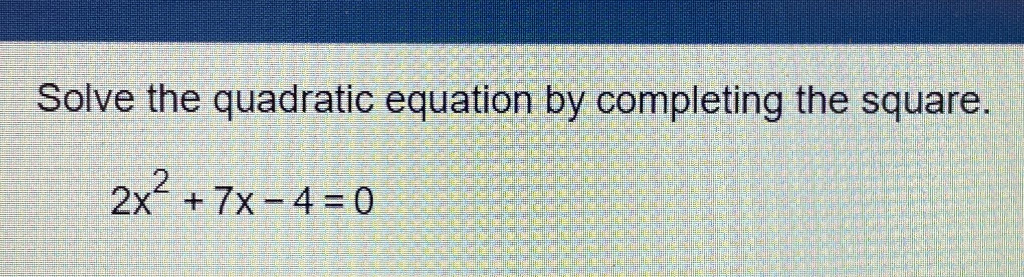 Solved Solve the quadratic equation by completing the | Chegg.com
