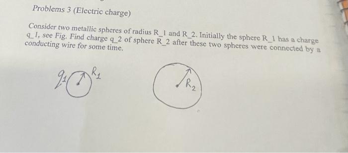 Solved Consider Two Metallic Spheres Of Radius R−Iand R−2. | Chegg.com