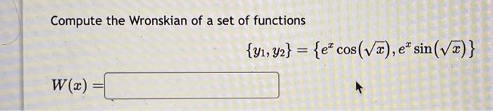 Solved Compute the Wronskian of a set of functions | Chegg.com