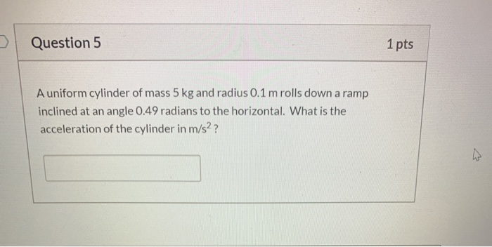 Solved Question 5 1 pts A uniform cylinder of mass 5 kg and | Chegg.com