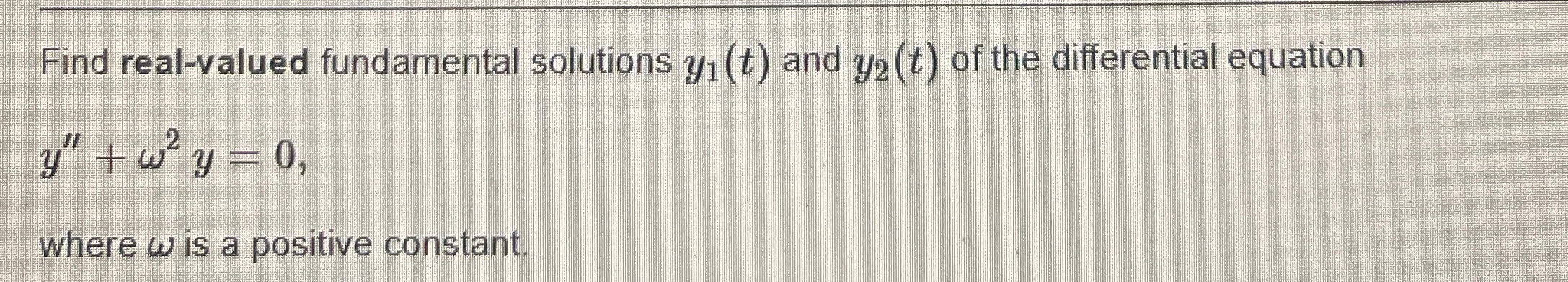 Solved Find Real Valued Fundamental Solutions Y1 T ﻿and