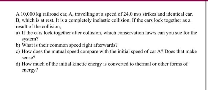 Solved A 10,000 kg railroad car, A, travelling at a speed of | Chegg.com