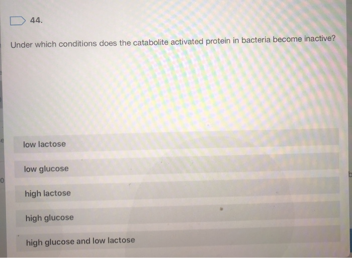 Solved D 44. Under which conditions does the catabolite | Chegg.com