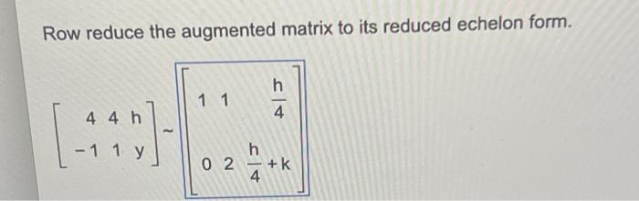 Solved Row reduce the augmented matrix to its reduced Chegg