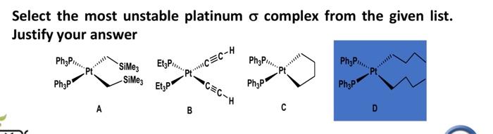 Solved Select the most unstable platinum σ complex from the | Chegg.com