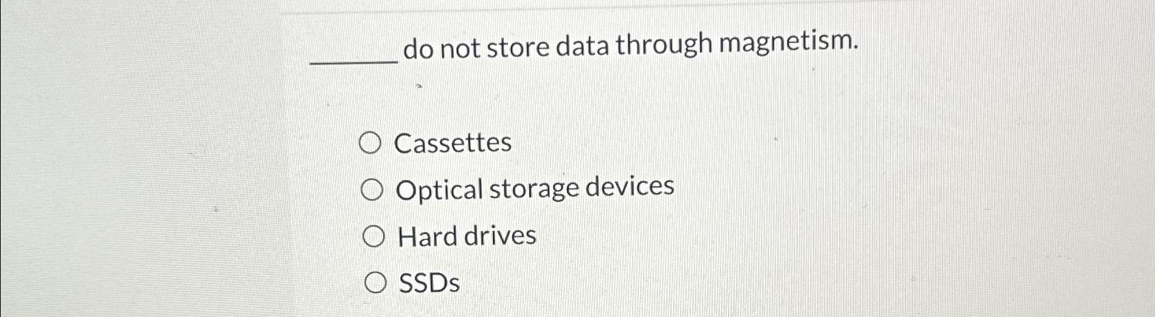 Solved do not store data through magnetism.CassettesOptical | Chegg.com