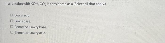 Solved In a reaction with KOH,CO2 is considered as a (Select | Chegg.com
