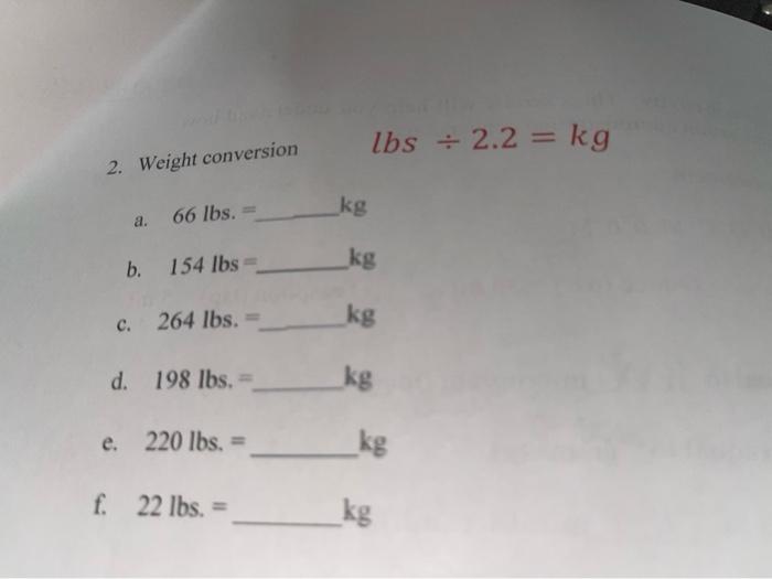 Solved 2. Weight conversion lbs 2.2 kg a. 66lbs. kg b. Chegg