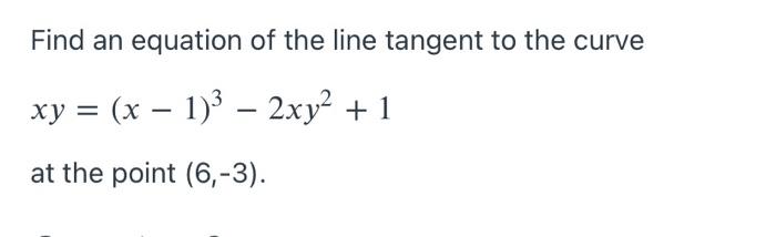 Solved Find an equation of the line tangent to the curve xy | Chegg.com