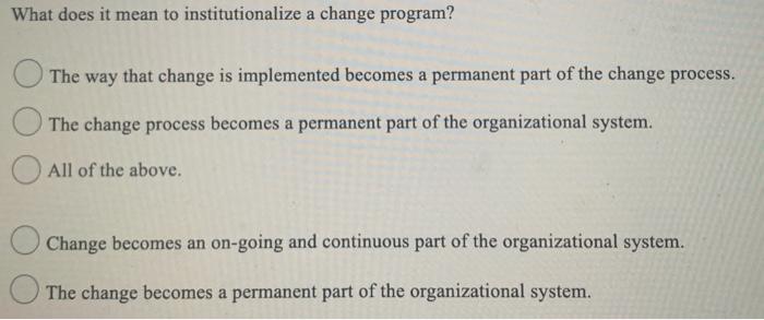 Solved What does it mean to institutionalize a change | Chegg.com