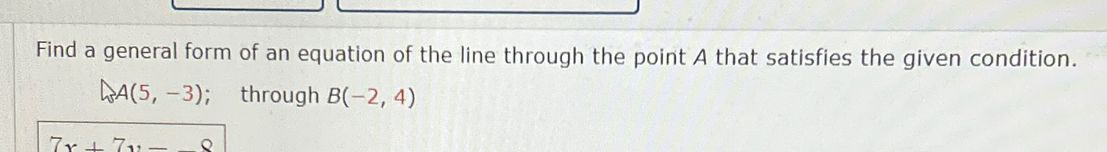 Solved Find a general form of an equation of the line | Chegg.com