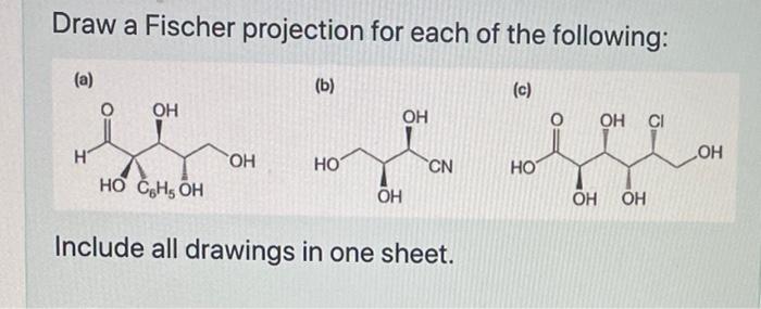 Draw a Fischer projection for each of the following:
Include all drawings in one sheet.