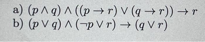 Solved (p∧q)∧((p→r)∨(q→r))→r (p∨q)∧(¬p∨r)→(q∨r) | Chegg.com