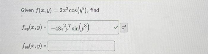 Given \( f(x, y)=2 x^{3} \cos \left(y^{8}\right) \) \[ \begin{array}{l} f_{x y}(x, y)= \\ f_{y y}(x, y)= \end{array} \]