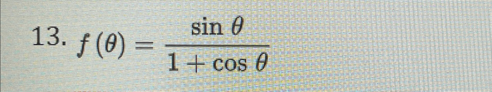 Solved f(θ)=sinθ1+cosθ | Chegg.com