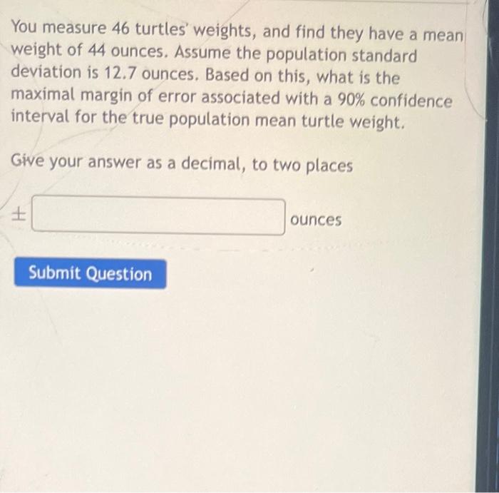 Solved You measure 46 turtles weights, and find they have a | Chegg.com