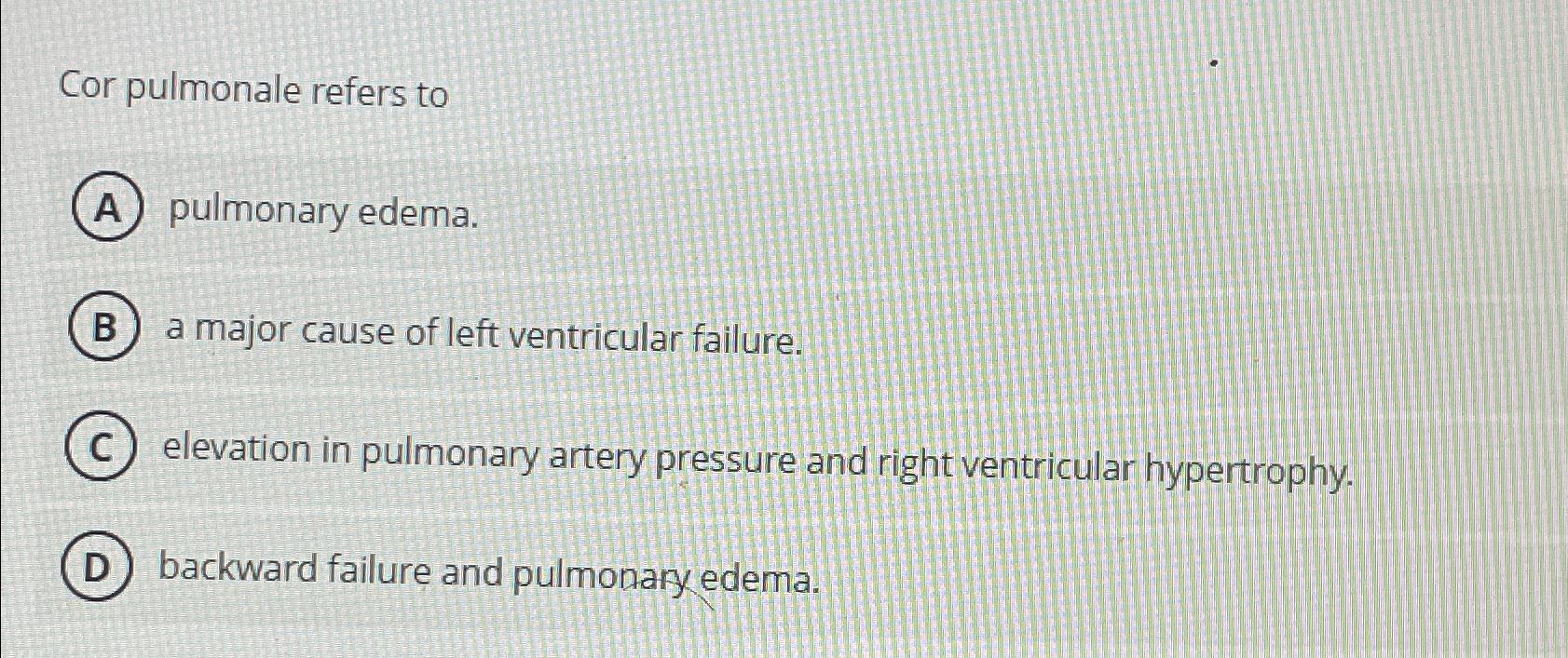 Solved Cor pulmonale refers topulmonary edema.a major cause | Chegg.com