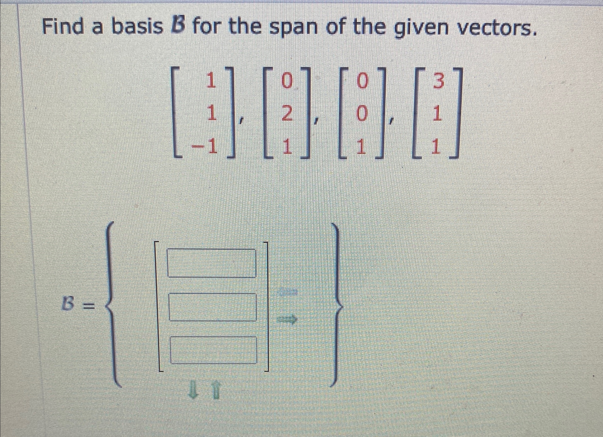 Solved Find a basis B ﻿for the span of the given vectors. | Chegg.com