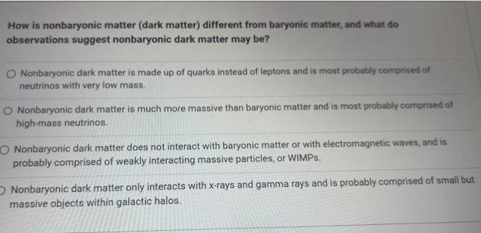 How is nonbaryonic matter (dark matter) different from baryonic matter, and what do observations suggest nonbaryonic dark mat