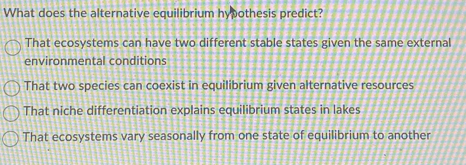 Solved What does the alternative equilibrium hypothesis | Chegg.com