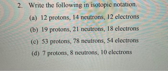 Solved 2. Write the following in isotopic notation. (a) 12 | Chegg.com