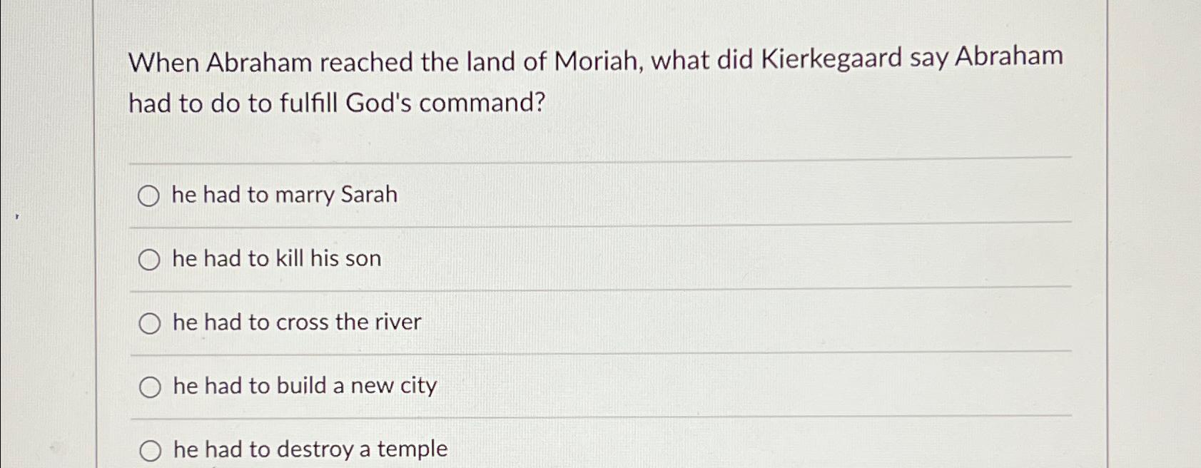 Solved When Abraham reached the land of Moriah, what did