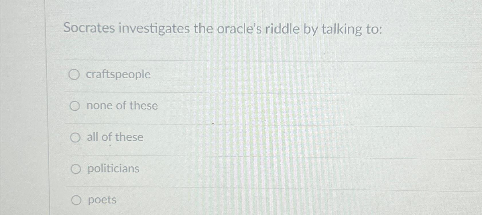 Solved Socrates investigates the oracle's riddle by talking
