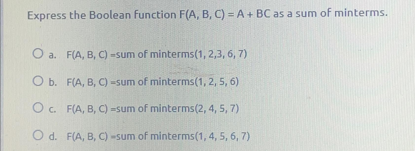 Solved Express The Boolean Function F(A,B,C)=A+BC ﻿as A Sum | Chegg.com