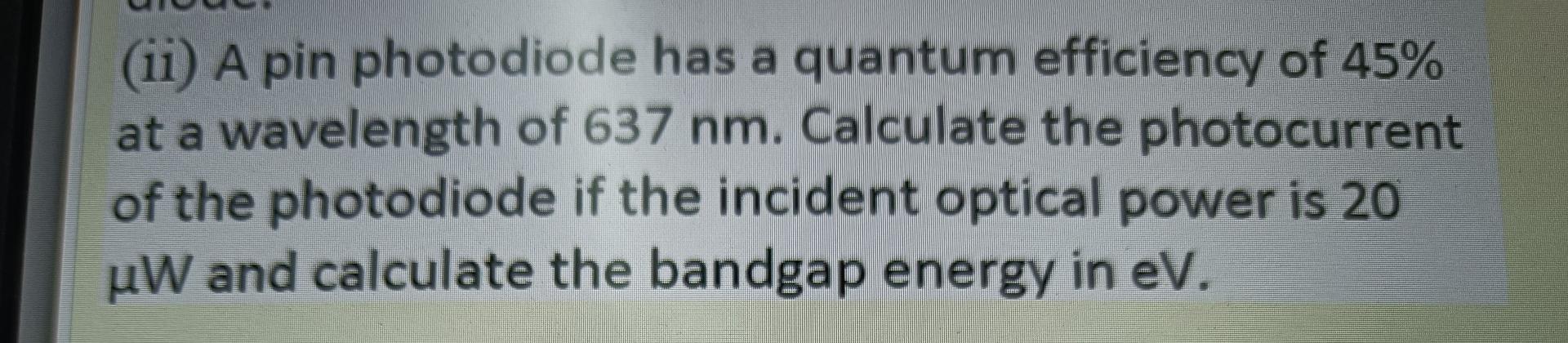 Solved (ii) A pin photodiode has a quantum efficiency of 45% | Chegg.com