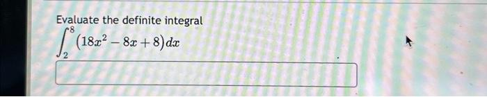 Solved Evaluate The Definite Integral ∫28 18x2−8x 8 Dx