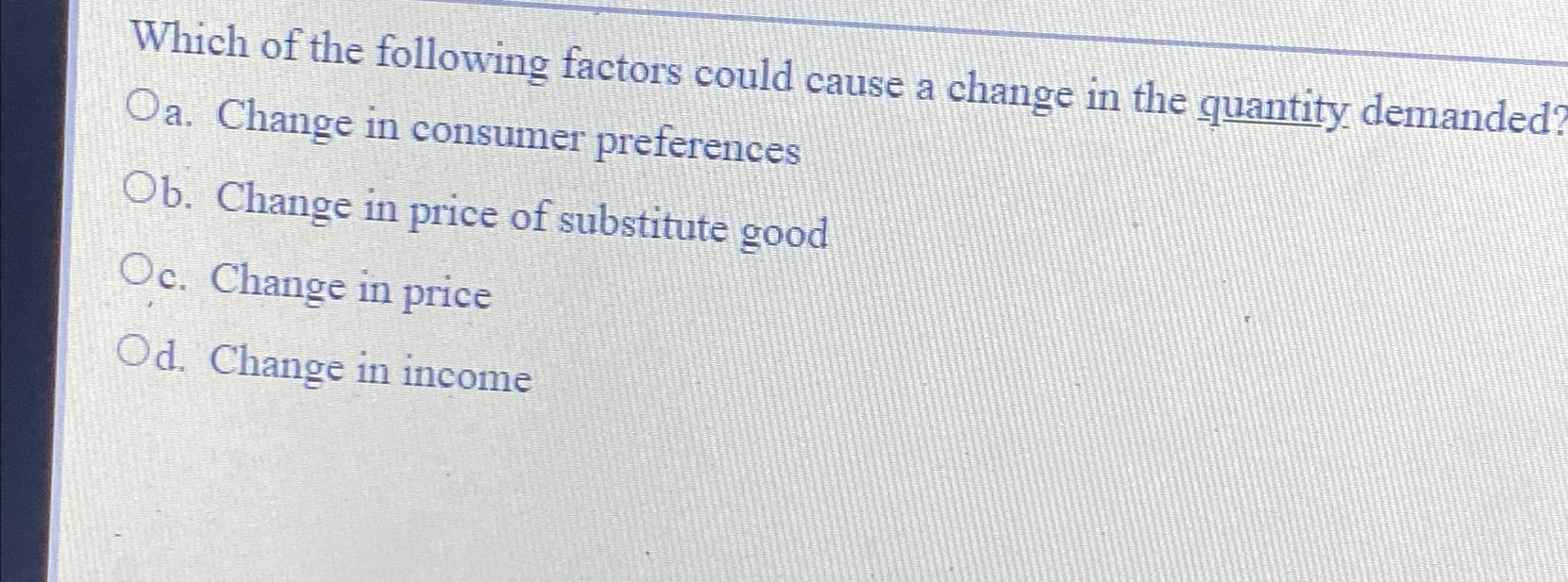 Solved Which of the following factors could cause a change | Chegg.com