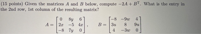 Solved (15 points) Given the matrices A and B below, compute | Chegg.com