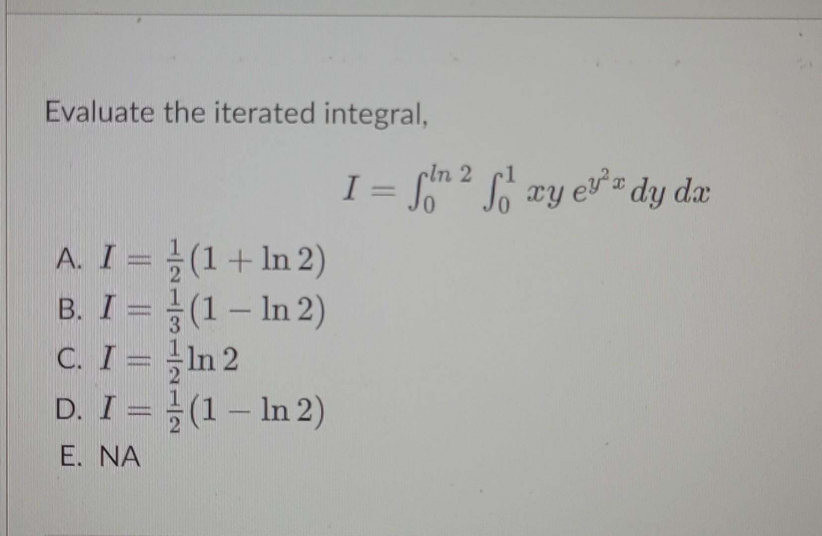 Evaluate The Iterated Integral I ∫0ln2∫01xyey2xdydx