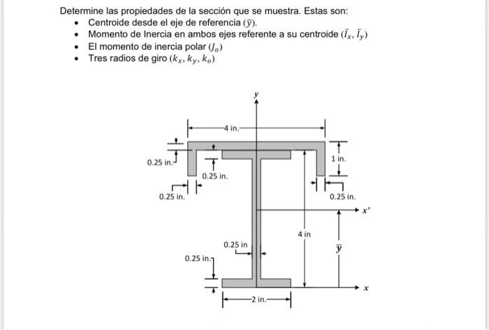 Determine las propiedades de la sección que se muestra. Estas son: - Centroide desde el eje de referencia \( (\bar{y}) \). -