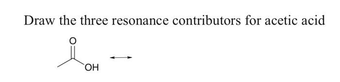 Solved Draw the three resonance contributors for acetic acid | Chegg.com