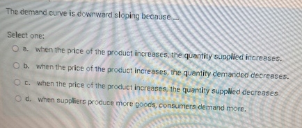 Solved The demand curve is downward sloping because...Select | Chegg.com