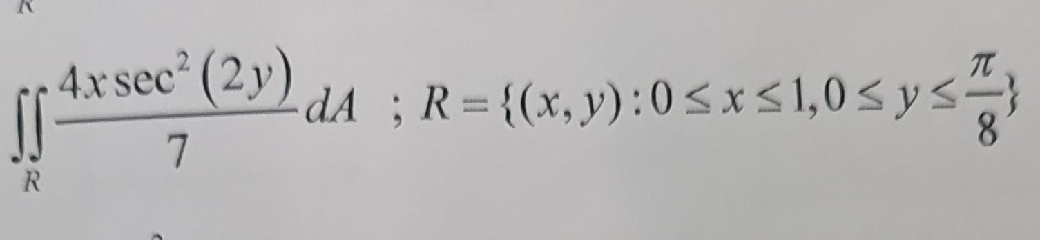 \( \iint_{R} \frac{4 x \sec ^{2}(2 y)}{7} d A ; R=\left\{(x, y): 0 \leq x \leq 1,0 \leq y \leq \frac{\pi}{8}\right\} \)