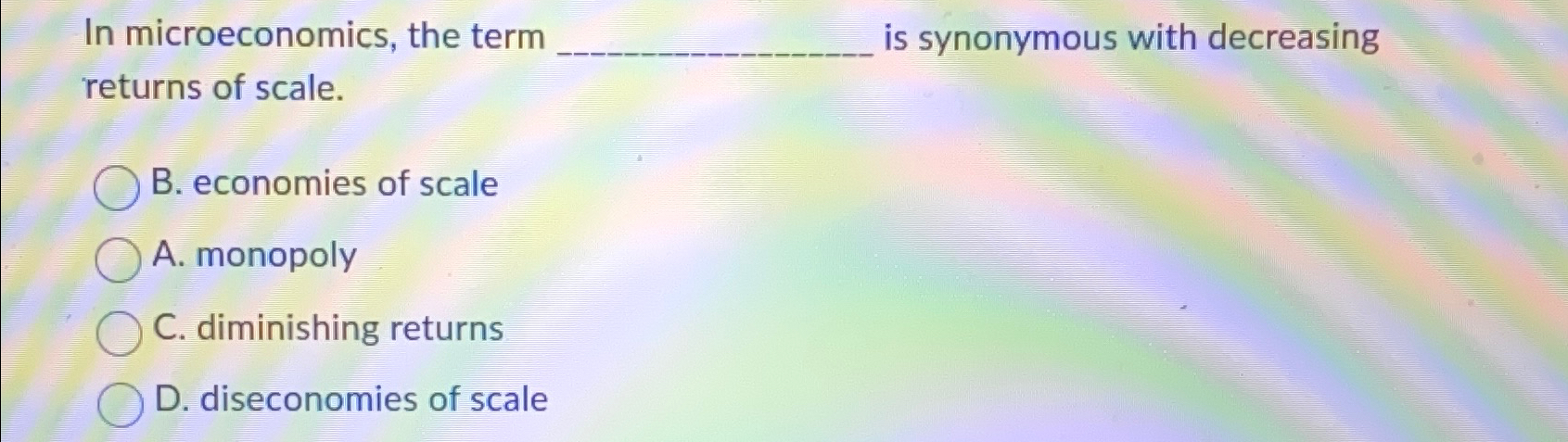 Solved In microeconomics, the term is synonymous with | Chegg.com