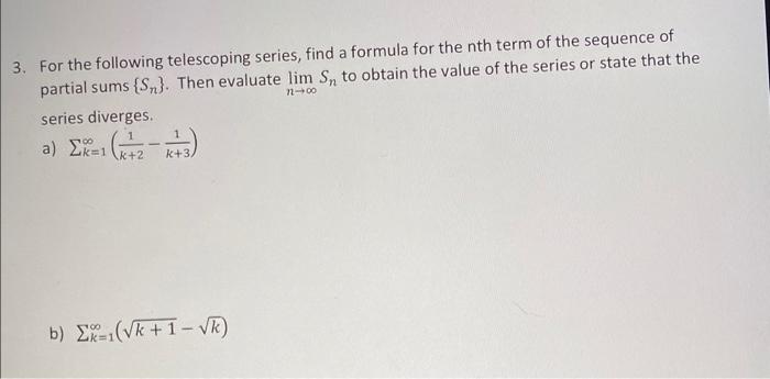 3. For the following telescoping series, find a formula for the nth term of the sequence of
partial sums (S?). Then evaluate 