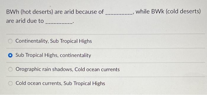 BWh (hot deserts) are arid because of while BWk (cold | Chegg.com