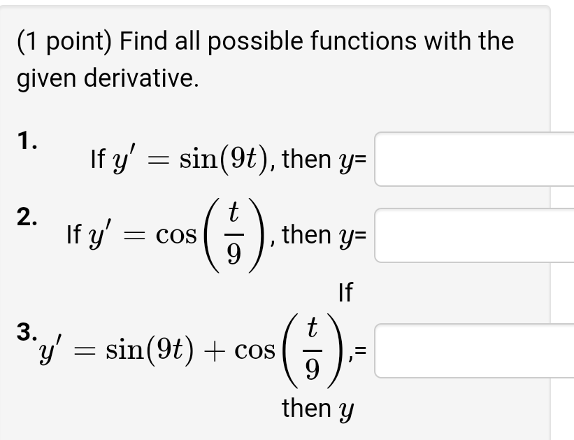 (1 point) Find all possible functions with the given derivative. 1. If y sin(9t), then y= 2. If y = COS 2015 (17). then y I