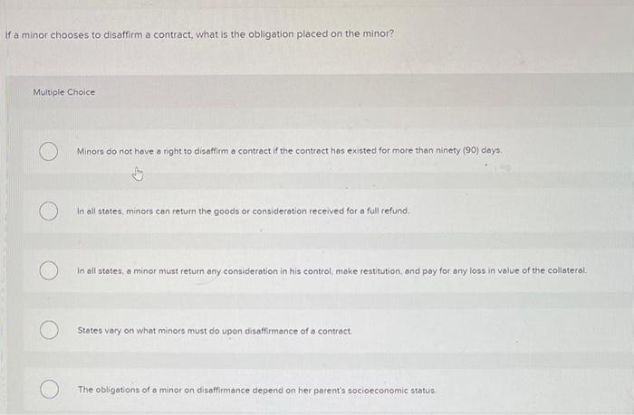 Solved If a minor chooses to disaffirm a contract, what is | Chegg.com