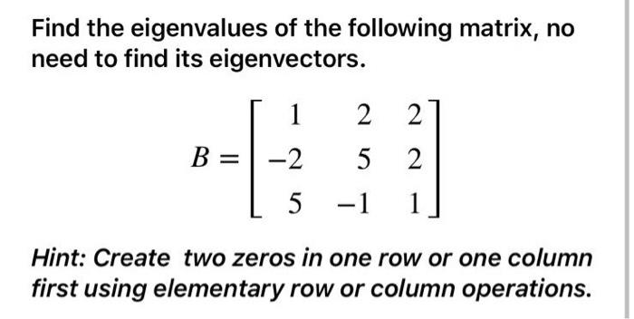 Solved Find the eigenvalues of the following matrix, no need | Chegg.com