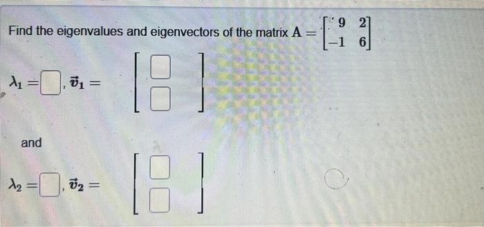 Find the eigenvalues and eigenvectors of the matrix \( A=\left[\begin{array}{cc}9 & 2 \\ -1 & 6\end{array}\right] \) \( \lamb