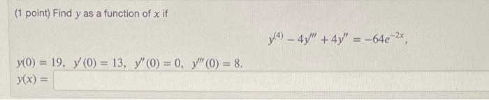 ( 1 point) Find \( y \) as a function of \( x \) if \[ y^{(4)}-4 y^{\prime \prime \prime}+4 y^{\prime \prime}=-64 e^{-2 x} \t