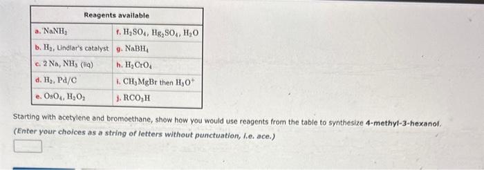 Starting with acetylene and bromoethane, show how you would use reagents from the table to synthesize 4-methyl-3-hexanol.
(En