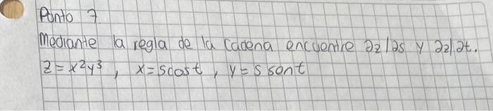 Mediante la regla de la cadena encuentre \( \partial z / \partial s \) y \( \partial z \mid \partial t \). \[ z=x^{2} y^{3},