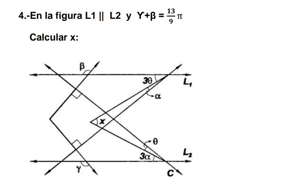 4.-En la figura \( L 1 \| L 2 \) y \( Y+\beta=\frac{13}{9} \pi \) Calcular \( \mathrm{x} \) :