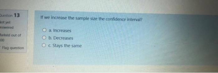 Solved Question 13 If we increase the sample size the | Chegg.com