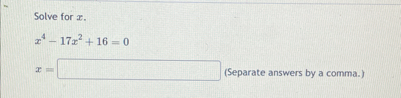 Solved Solve for x.x4-17x2+16=0x=(Separate answers by a | Chegg.com
